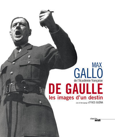 De Gaulle, les images d'un destin (nouvelle édition) - Max Gallo - CHERCHE MIDI
