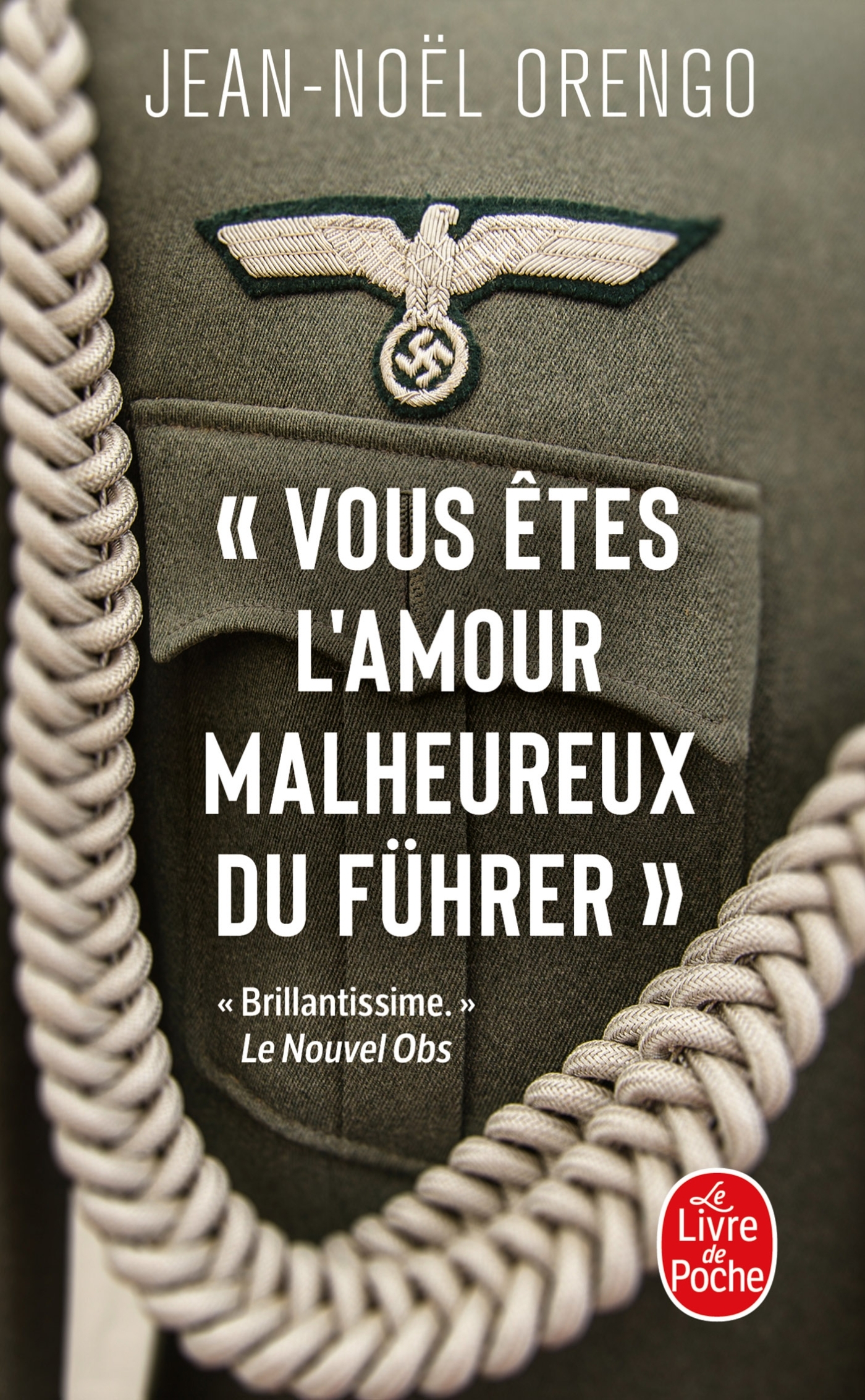 « Vous êtes l'amour malheureux du Führer » - Jean-Noël Orengo - LGF