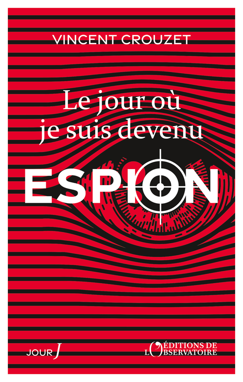 Le jour où je suis devenu espion - Vincent Crouzet - L'OBSERVATOIRE