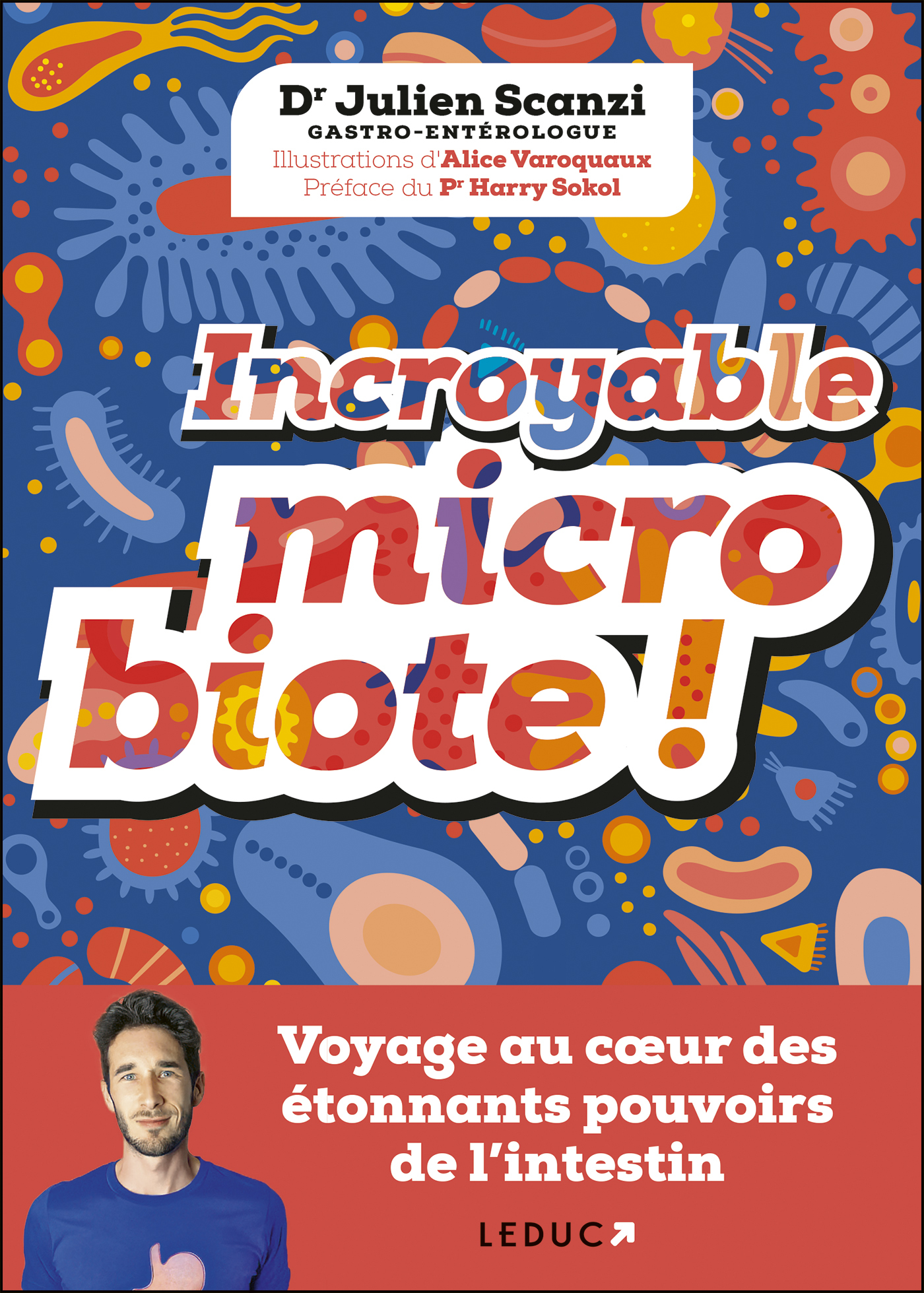 Incroyable microbiote ! - Julien Scanzi, Pr Harry Sokol - LEDUC