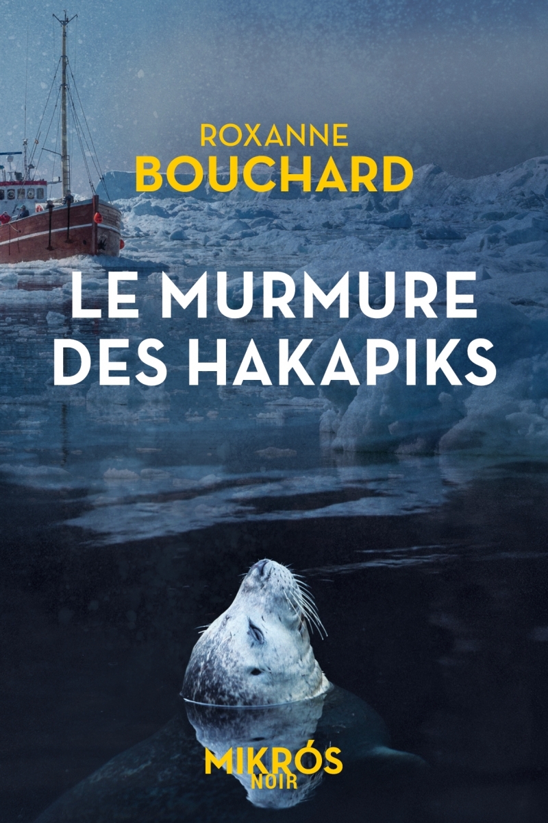 Le murmure des hakapiks - Roxanne Bouchard - DE L AUBE