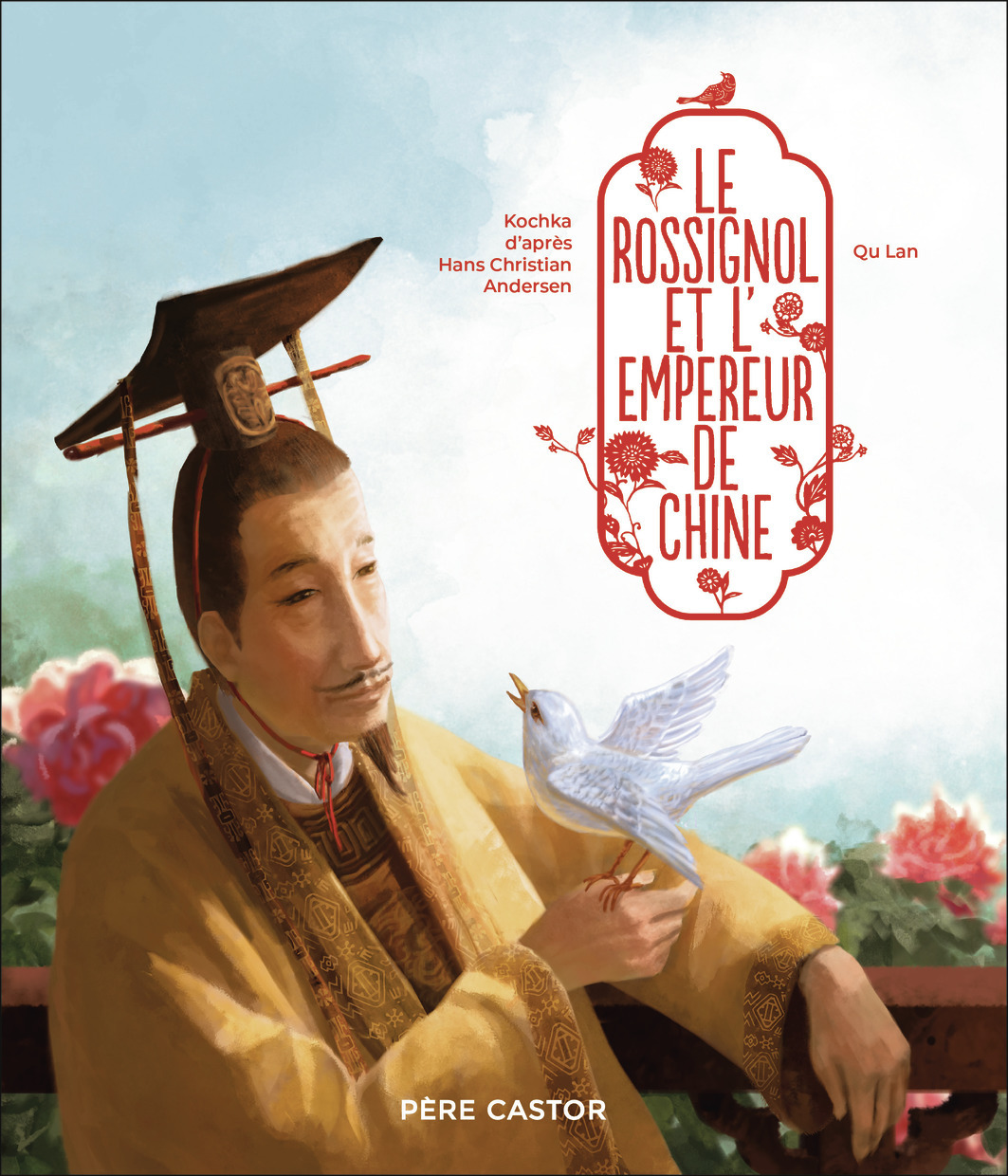 Le rossignol et l'empereur de Chine -  Kochka, Lan Qu - PERE CASTOR