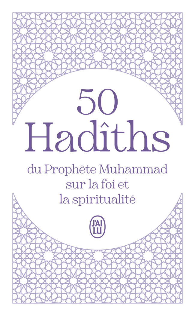 50 Hadîths du Prophète Muhammad sur la foi et la spiritualité -  Collectif - J'AI LU