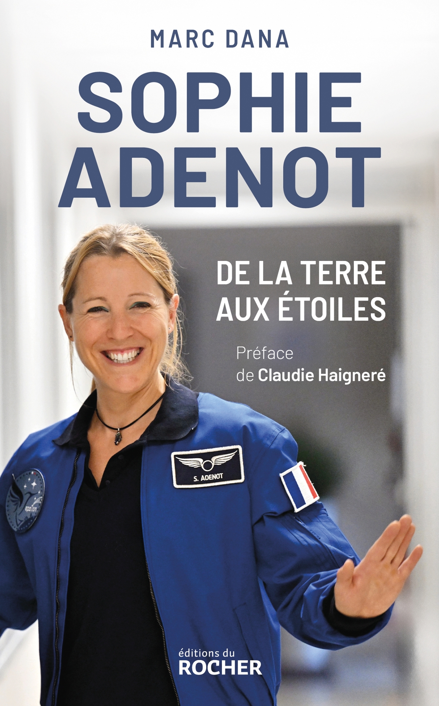Sophie Adenot, de la Terre aux étoiles - Marc Dana, Claudie Haignere - DU ROCHER