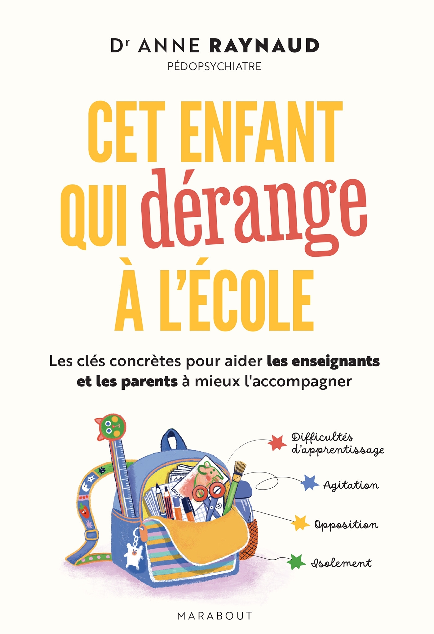 Cet enfant qui dérange à l'école - Anne Raynaud - MARABOUT