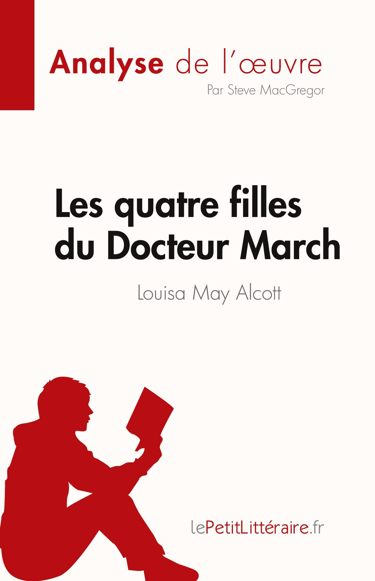 Les quatre filles du Docteur March de Louisa May Alcott (Analyse de l'oeuvre) -  Steve MacGregor - LEPETITLITTERAI