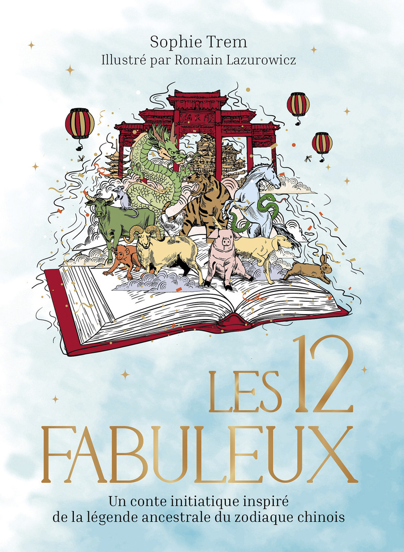 Les 12 Fabuleux - Un conte initiatique inspiré de la légende ancestrale du zodiaque chinois - Sophie Trem - GOOD MOOD EXR