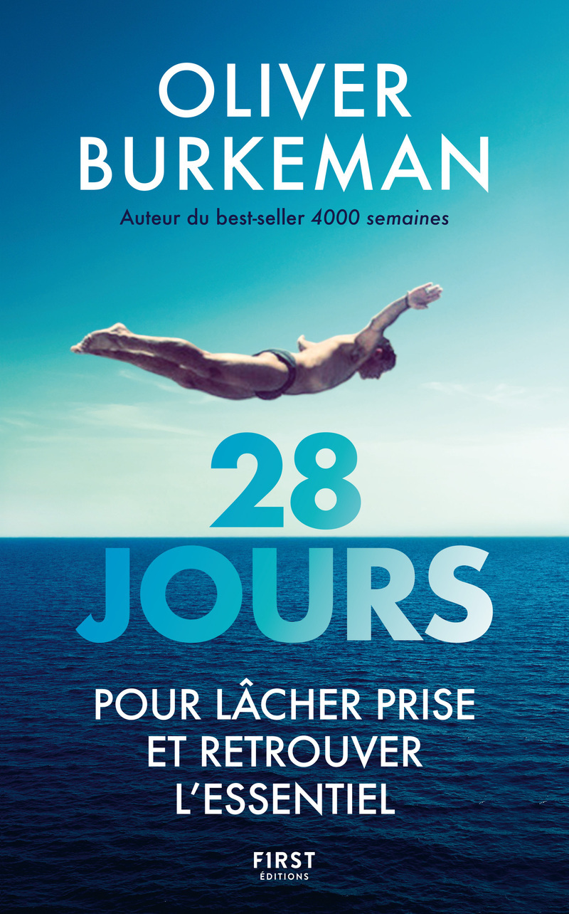 28 jours pour lâcher prise et retrouver l'essentiel - Oliver Burkeman - FIRST
