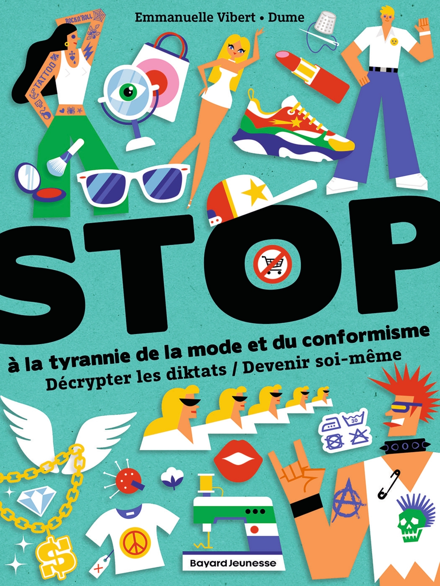 Stop à la tyrannie de la mode et du conformisme/ Décrypter les diktats/ Devenir soi-même - Emmanuelle Vibert - BAYARD JEUNESSE
