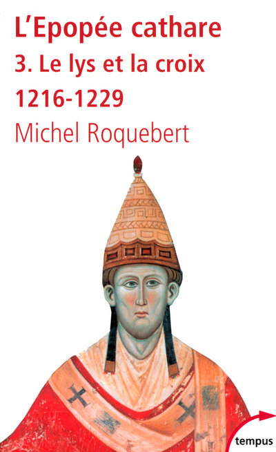 L'EPOPEE CATHARE T3 LE LYS ET LA CROIX 1216-1229 - MICHEL ROQUEBERT - TEMPUS PERRIN