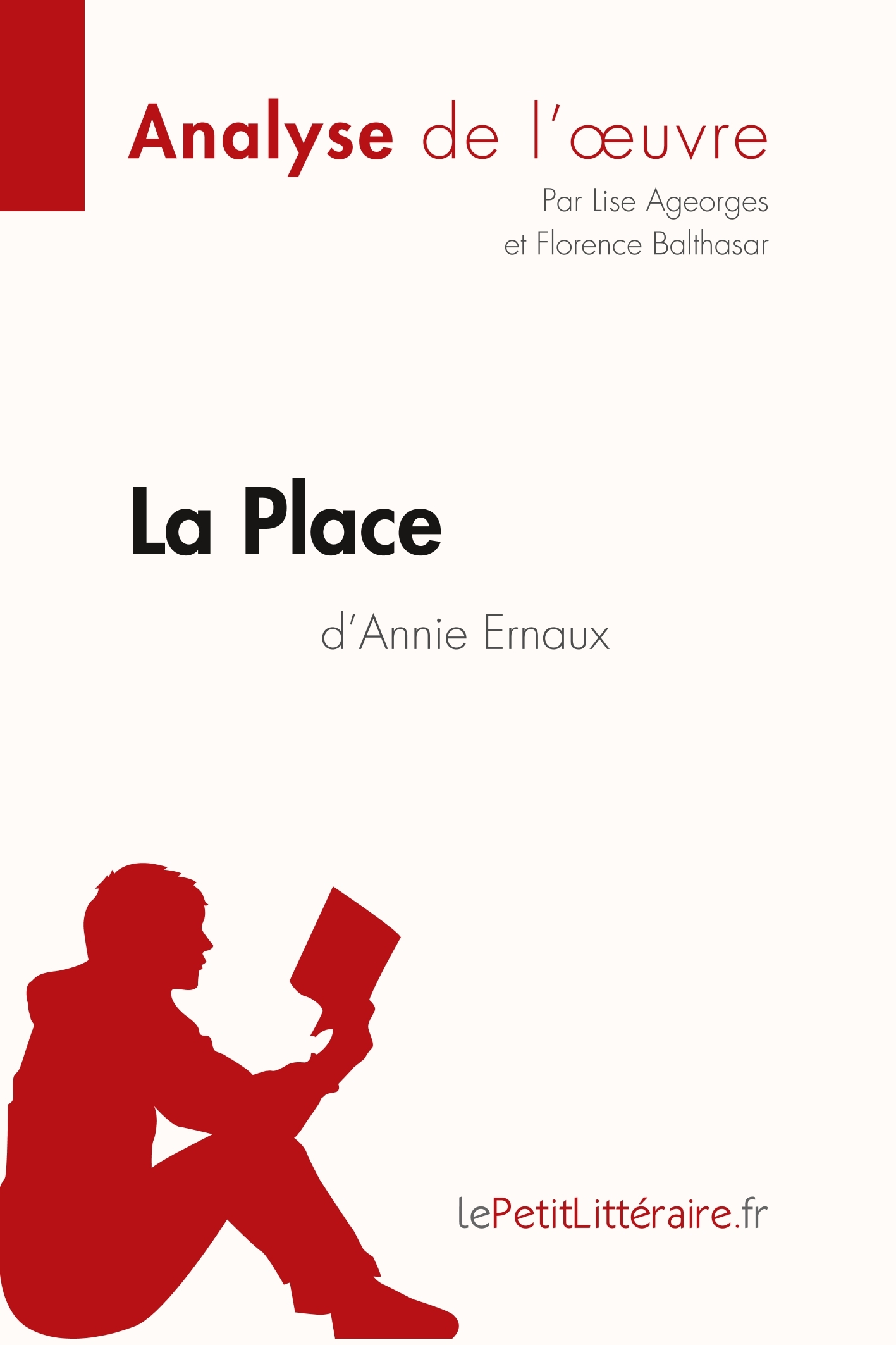 La Place d'Annie Ernaux (Analyse de l'oeuvre) -  Florence Balthasar,  Lise Ageorges,  lePetitLitteraire - LEPETITLITTERAI