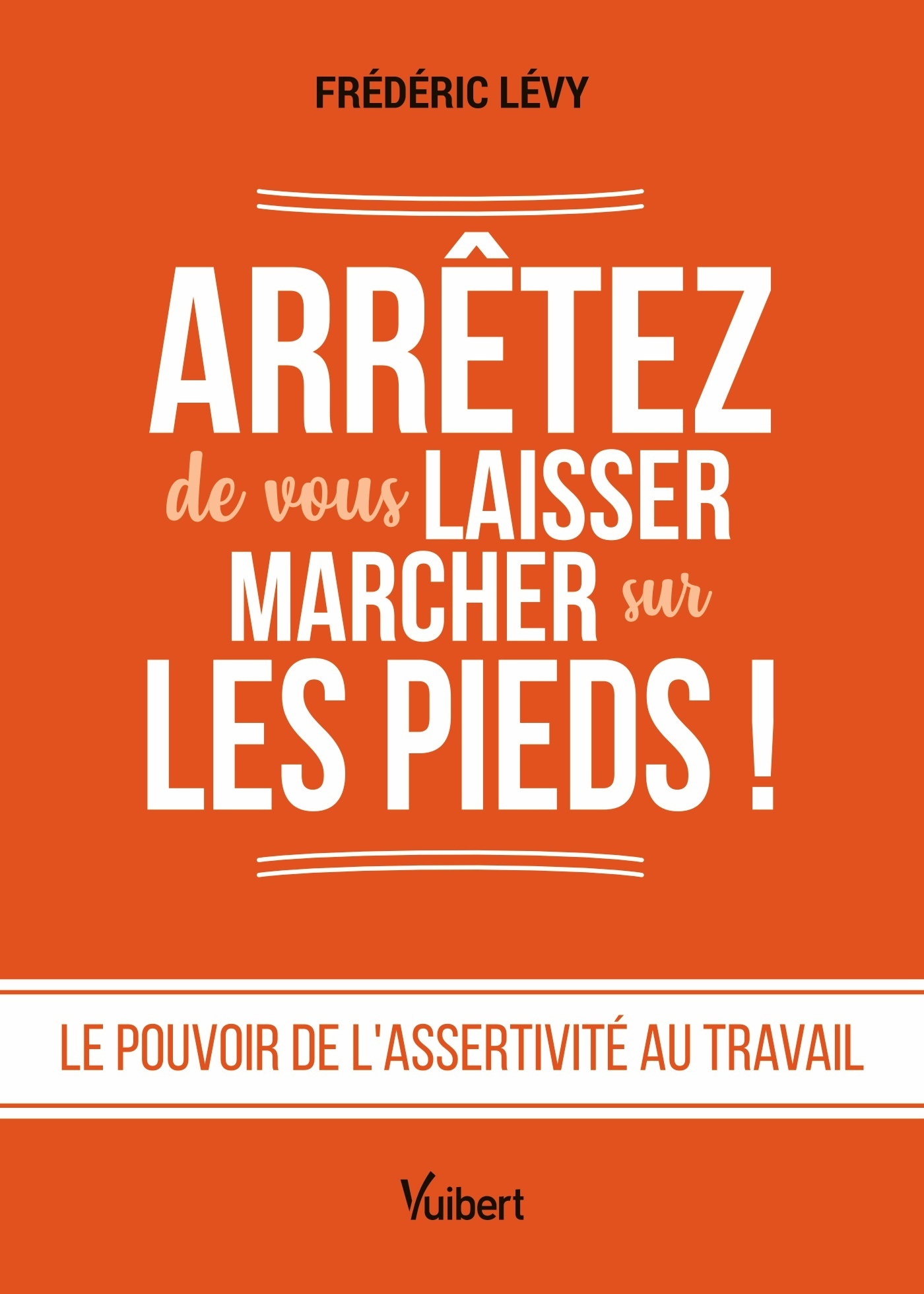 Arrêtez de vous laisser marcher sur les pieds ! - Frédéric Levy - VUIBERT