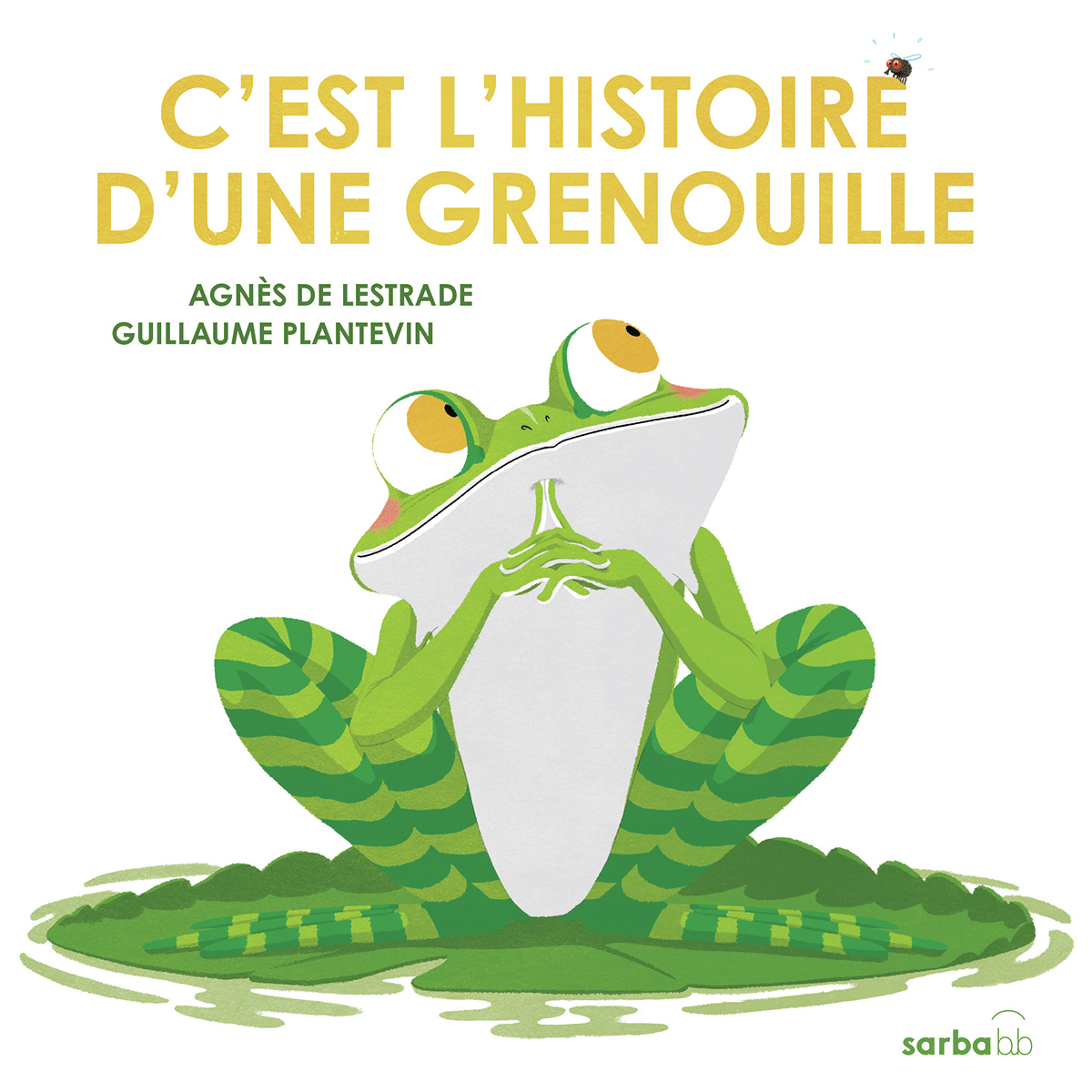 C'est l'histoire d'une grenouille - Agnès de Lestrade, Guillaume Plantevin - SARBACANE