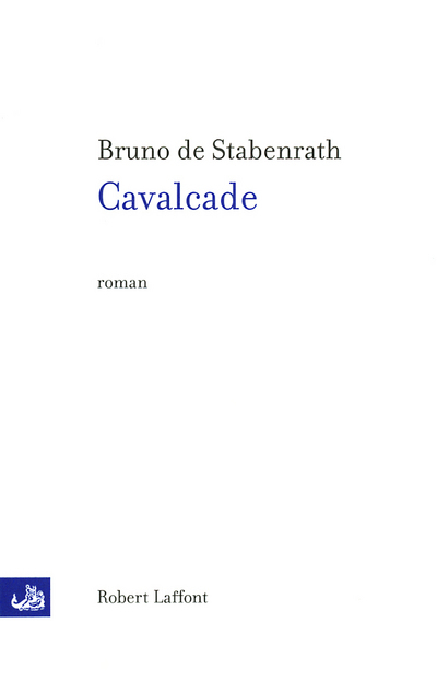 Cavalcade - Bruno de Stabenrath - ROBERT LAFFONT