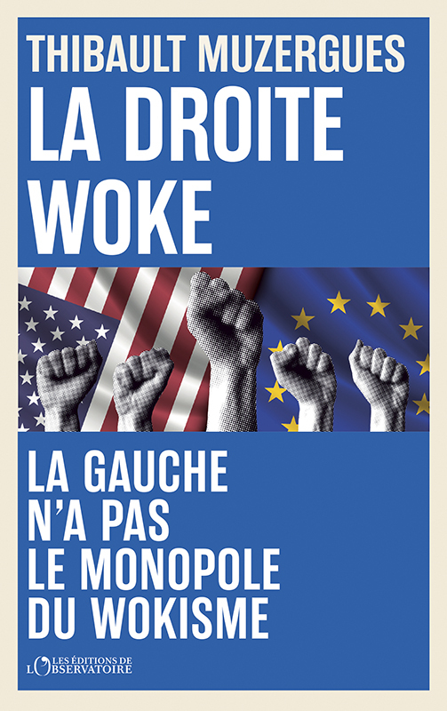 La droite woke - Thibault Muzergues - L'OBSERVATOIRE