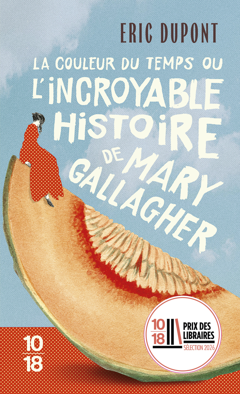 La couleur du temps, ou l'incroyable histoire de Mary Gallagher - Éric Dupont - 10 X 18