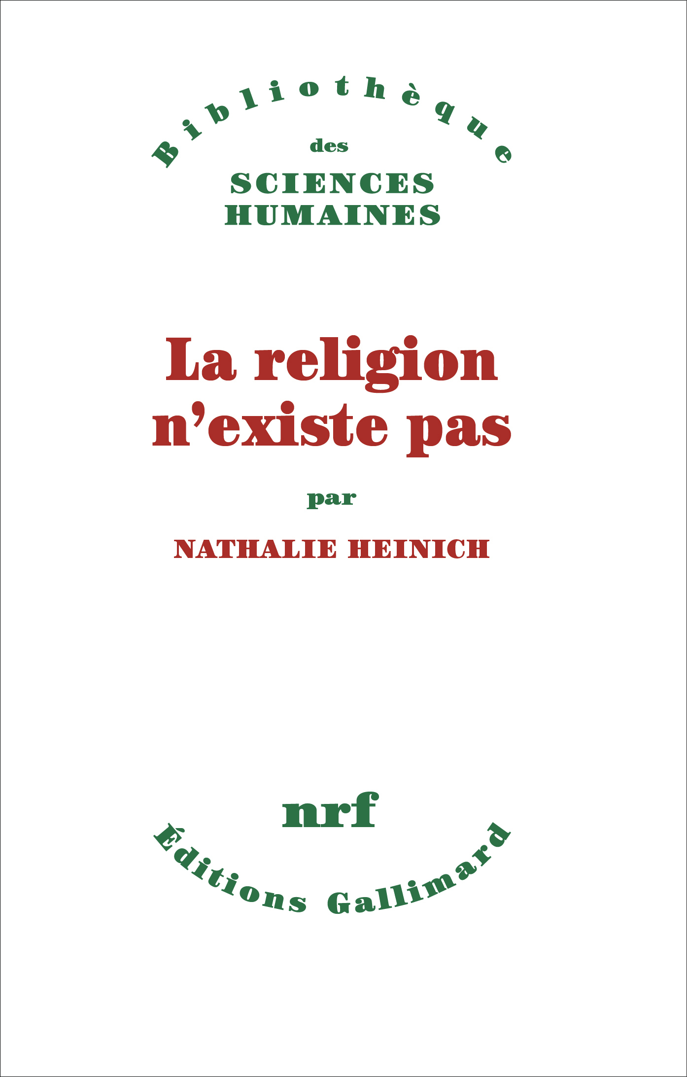 La religion n'existe pas - Nathalie Heinich - GALLIMARD