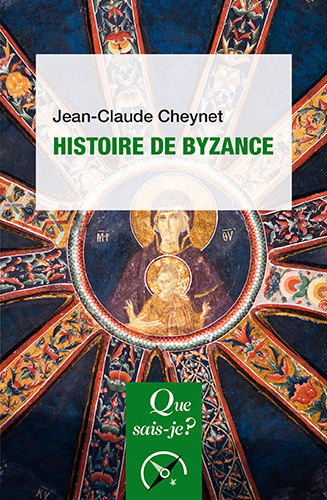 Histoire de Byzance - Jean-Claude Cheynet - QUE SAIS JE