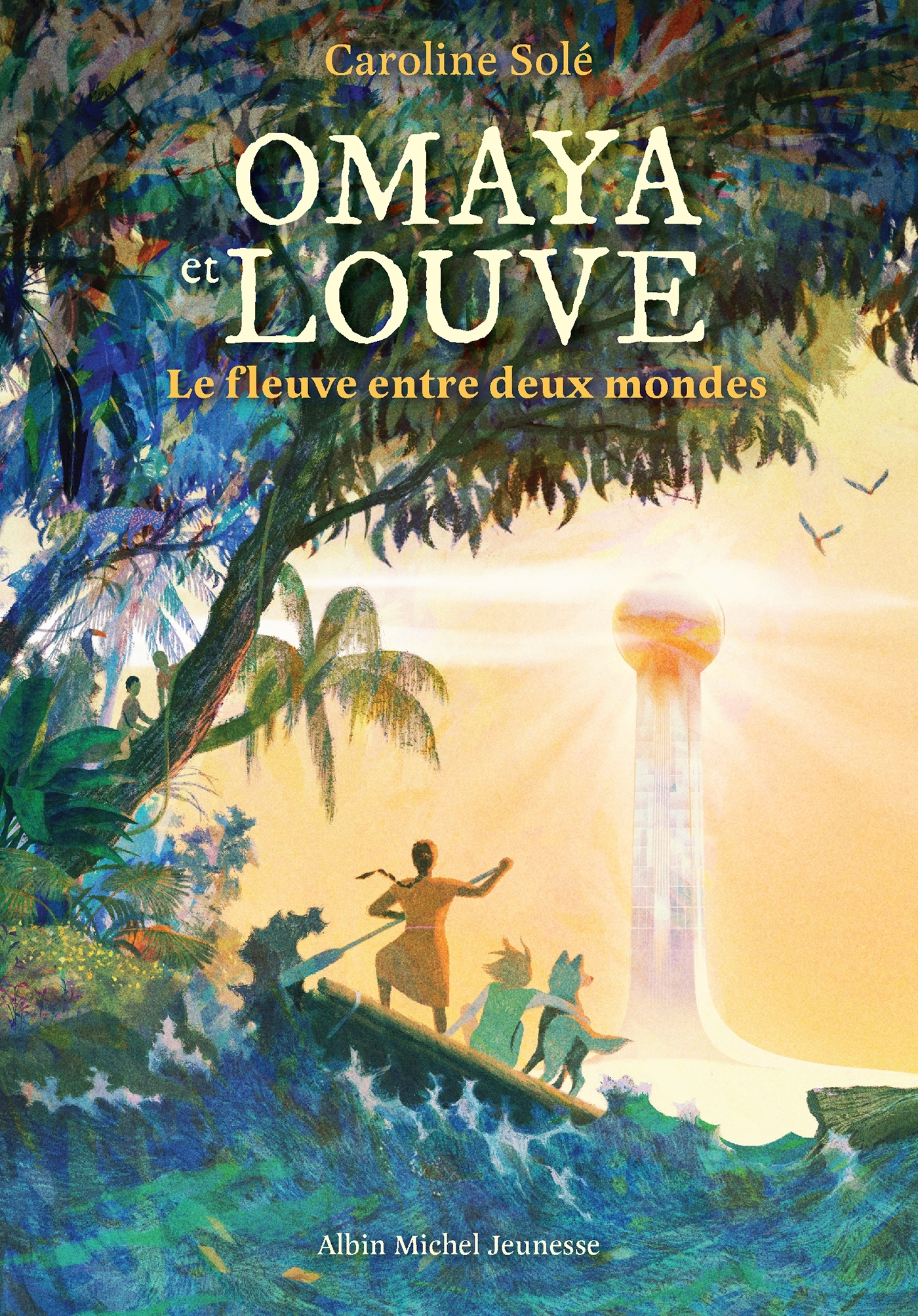 Omaya et Louve - Le Fleuve entre deux mondes - Caroline Solé - ALBIN MICHEL