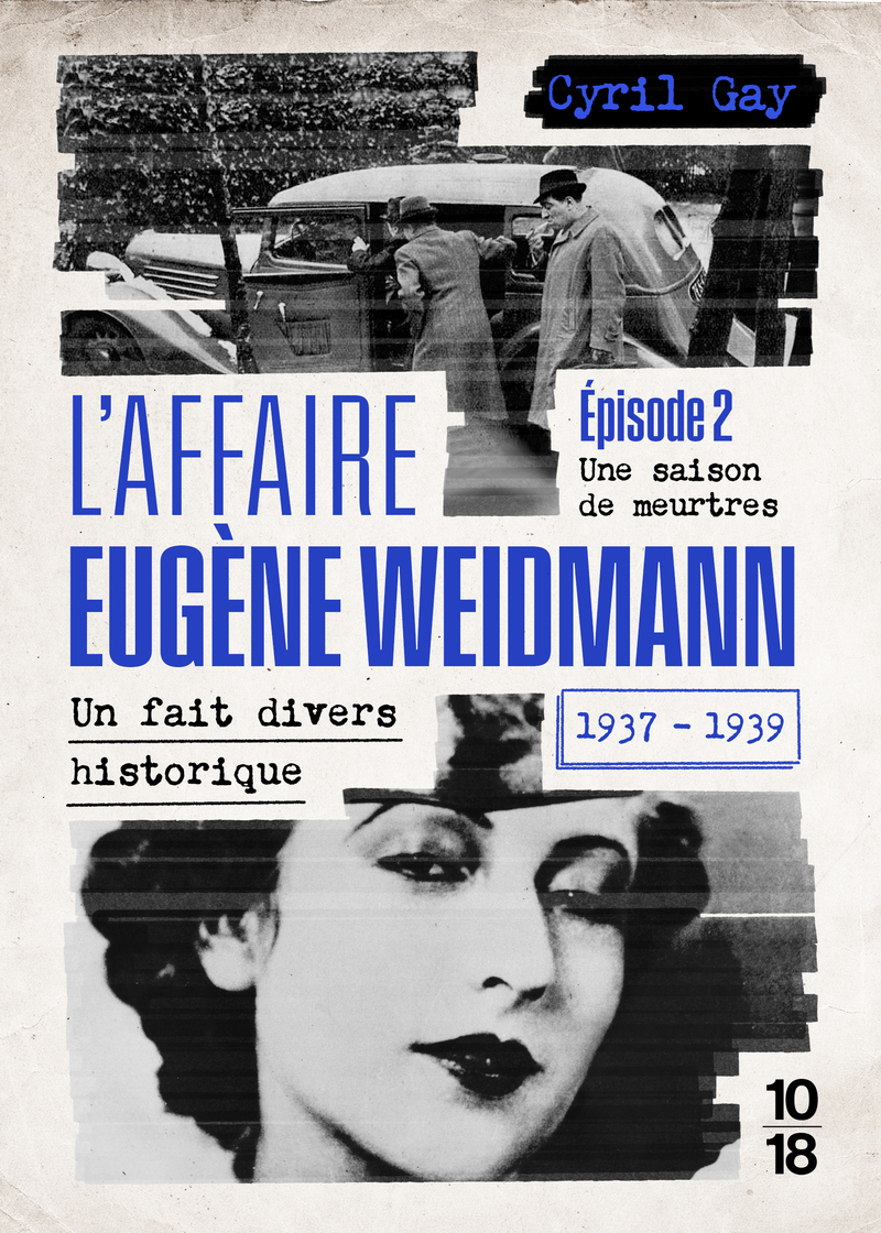 L'affaire Eugène Weidmann - Un fait divers historique 1937-1939 - Volume 2 Une saison de meurtres - Cyril Gay - 10 X 18