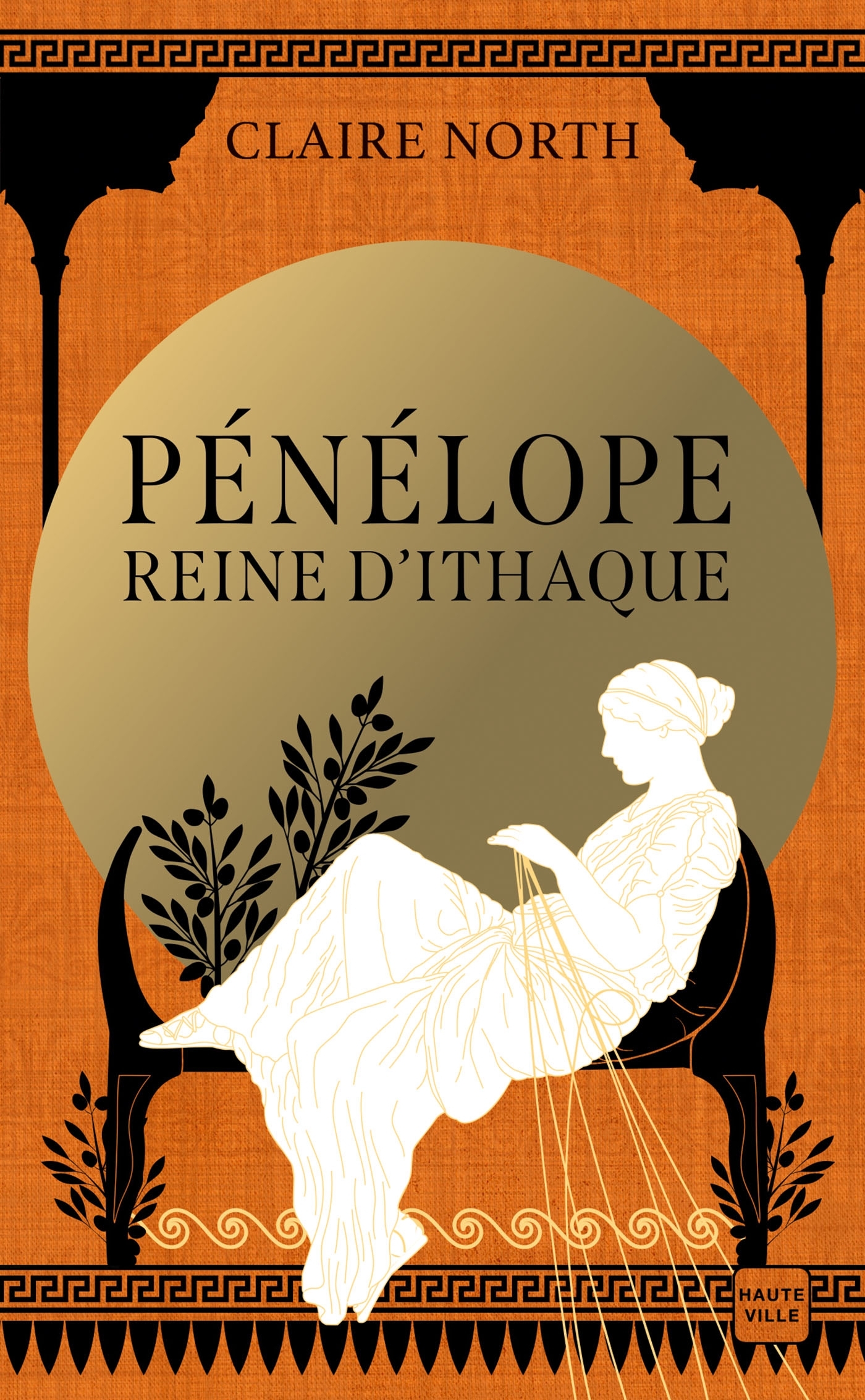 Le Chant des déesses, T1 : Pénélope, Reine d'Ithaque - Claire North - HAUTEVILLE