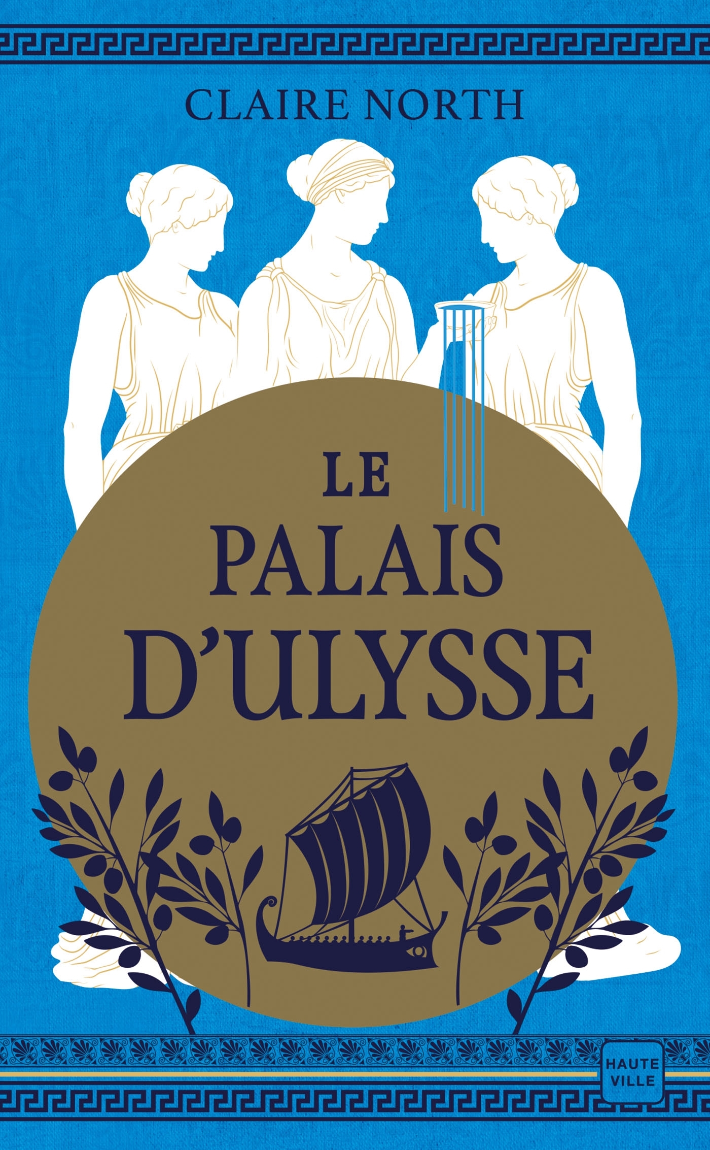 Le Chant des déesses, T2 : Le Palais d'Ulysse - Claire North - HAUTEVILLE