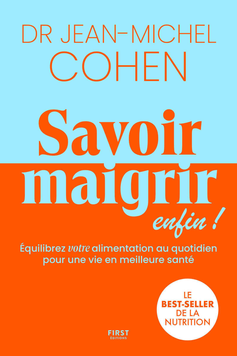 Savoir maigrir enfin ! - Equilibre votre alimentation au quotidien pour une vie en meilleure santé - Jean-Michel Cohen - FIRST