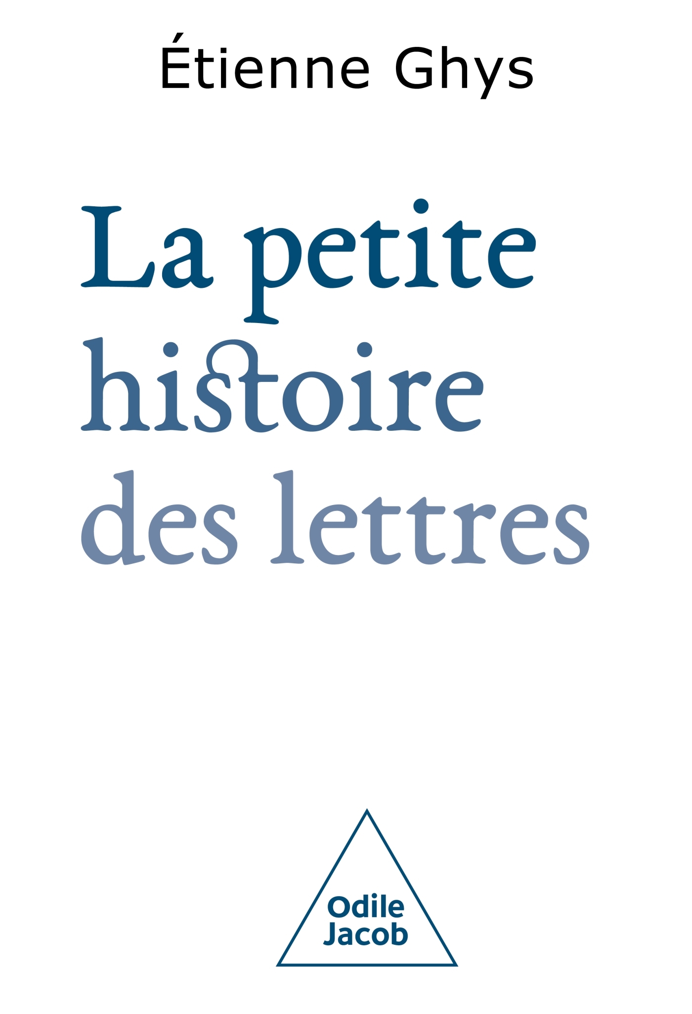 La Petite Histoire des lettres - Etienne Ghys,  Étienne GHYS - JACOB