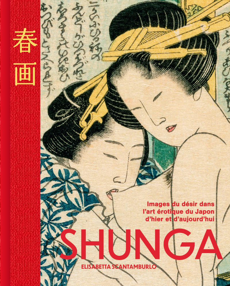 Shunga - Images du désir dans l'art érotique du Japon d'hier et d'aujourd'hui - Elisabetta Scantamburlo - NUINUI