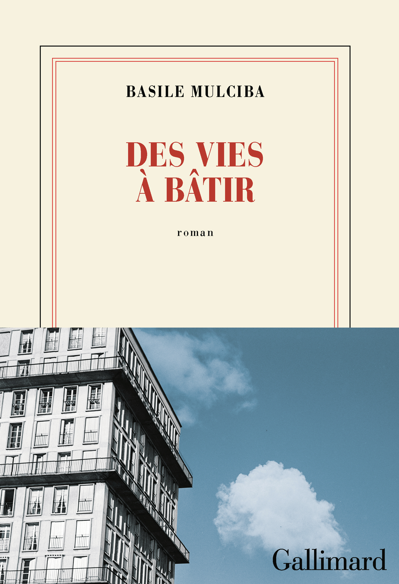 Des vies à bâtir - Basile Mulciba - GALLIMARD