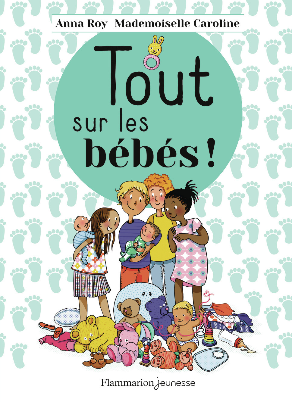 Tout sur les bébés ! - Anna Roy, Mademoiselle Caroline - FLAM JEUNESSE