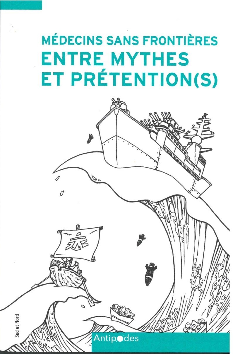 Médecins Sans Frontières entre mythes et prétention(s) -  DUROCH/MAVOR/MCLEAN, Françoise Duroch, Amy Mavor, Duncan McLean - ANTIPODES SUISS