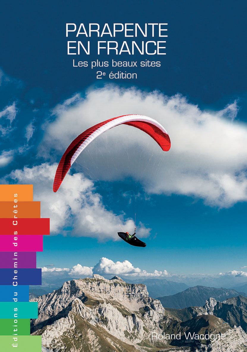 PARAPENTE EN FRANCE LES PLUS BEAUX SITES -  ROLAND WACOGNE - CHEMIN CRETES