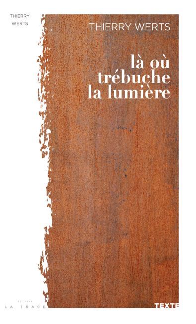 Là où trébuche la lumière  - Thierry Werts - LA TRACE