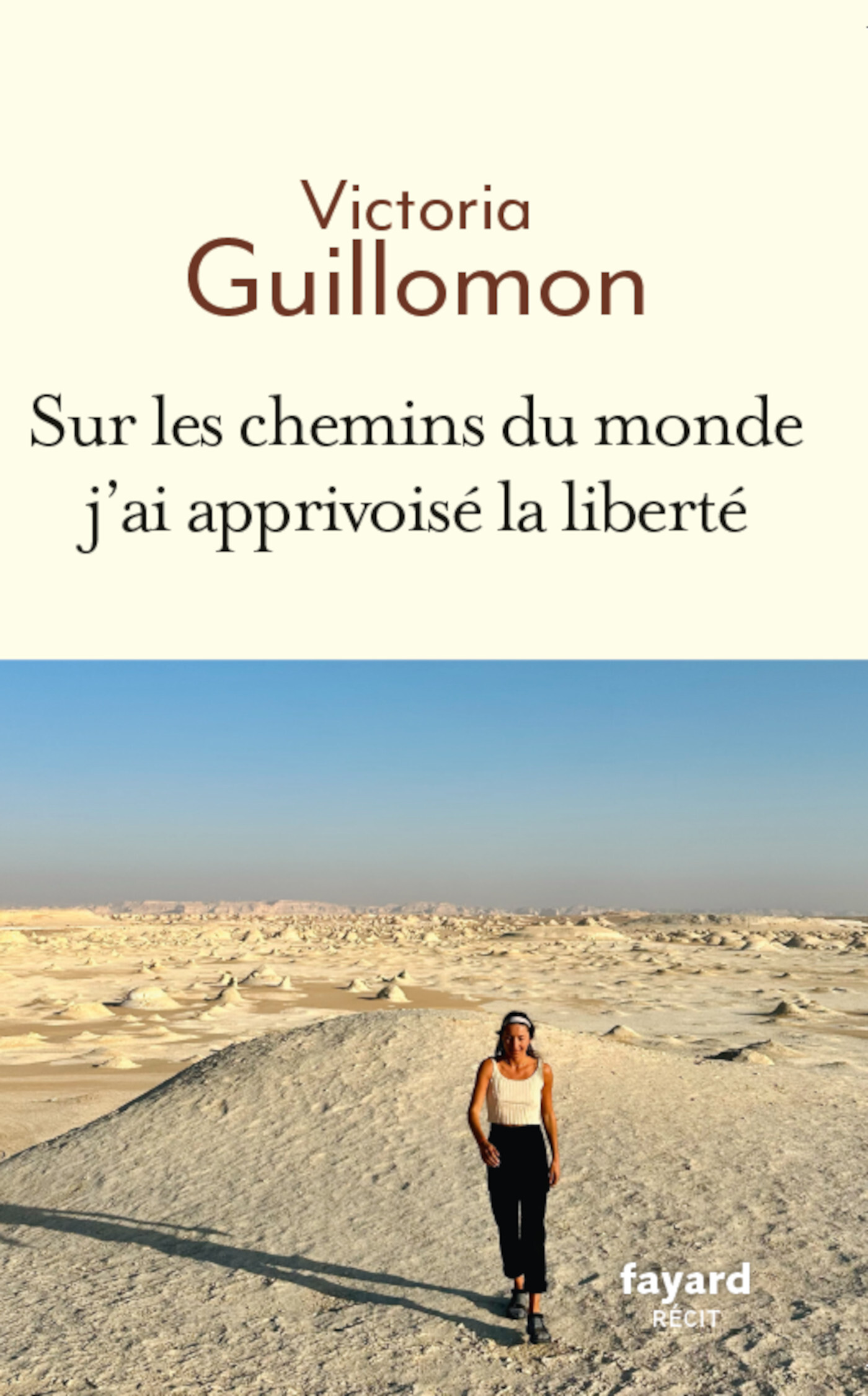 Sur les chemins du monde j'ai apprivoisé la liberté - Victoria Guillomon - FAYARD