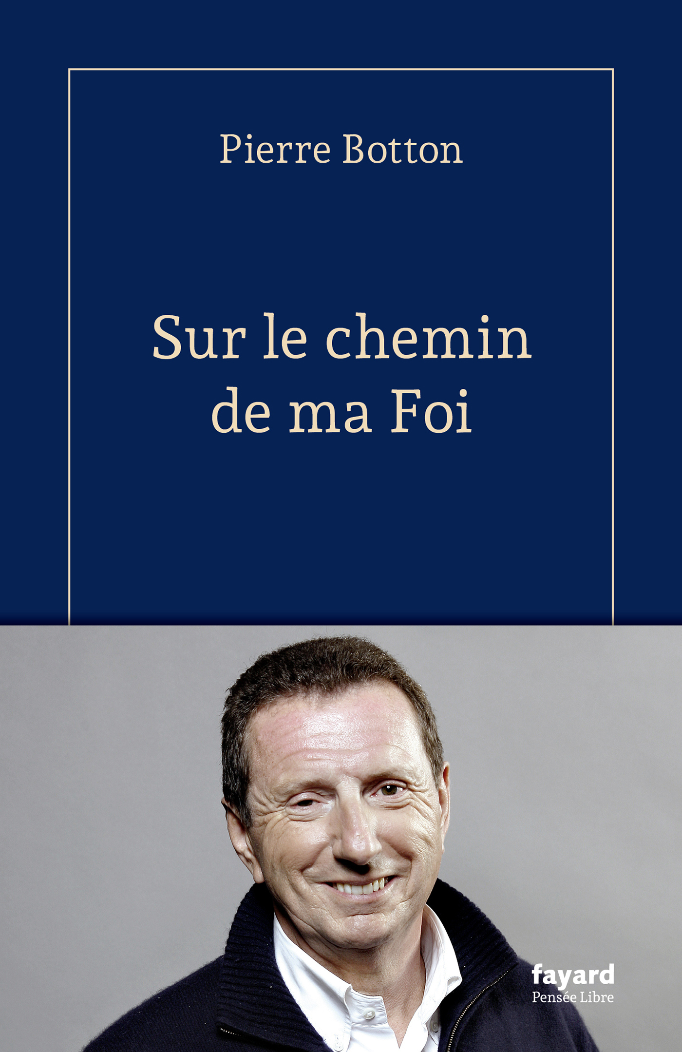 Sur le chemin de ma Foi - Pierre Botton - FAYARD