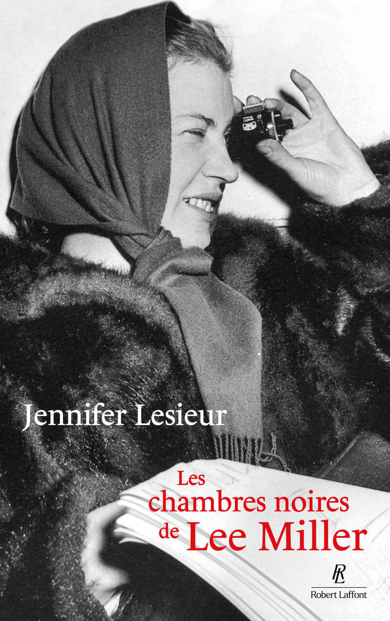 Les Chambres noires de Lee Miller - Jennifer Lesieur - ROBERT LAFFONT