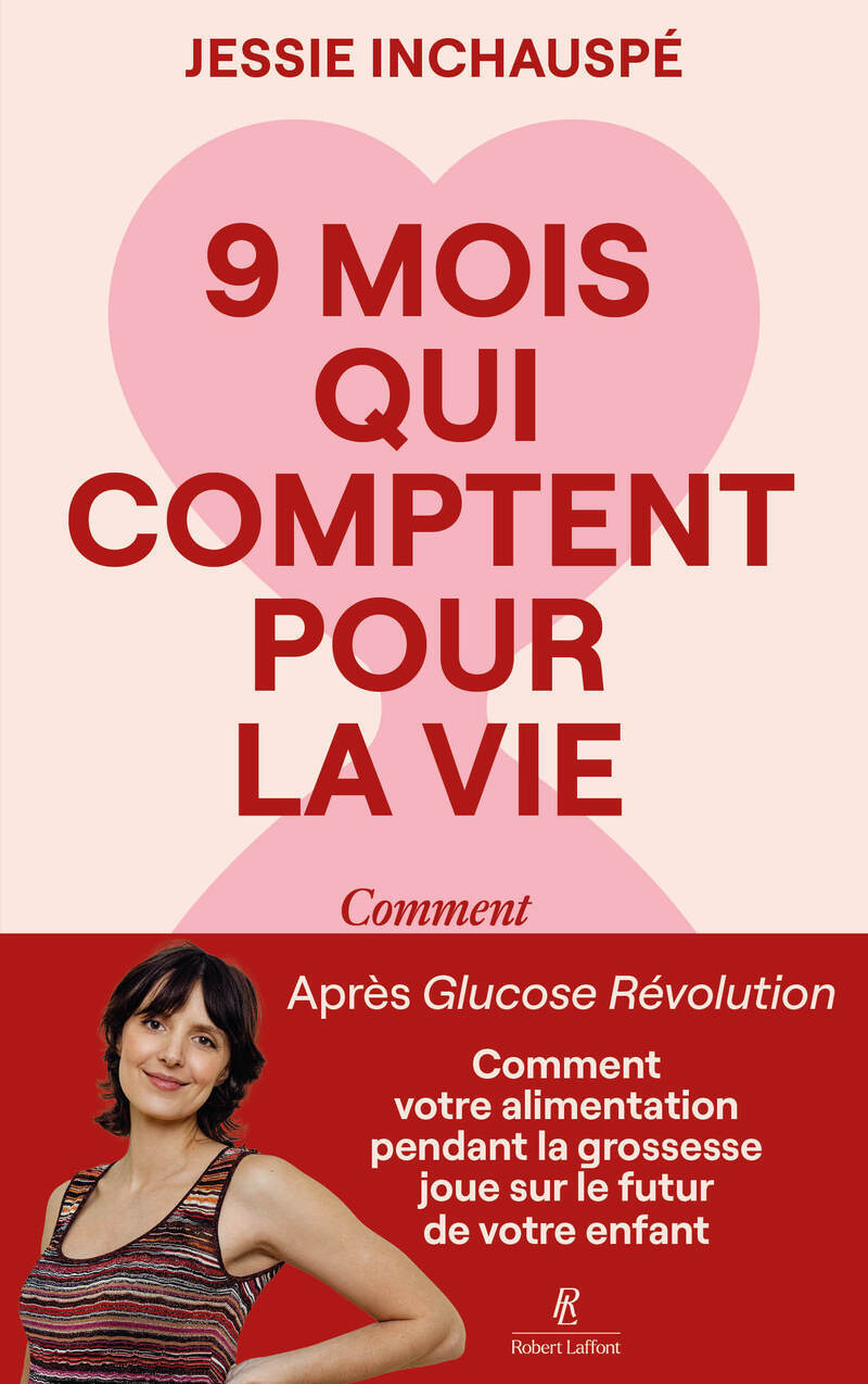 Neuf mois qui comptent pour la vie - Jessie Inchauspé - ROBERT LAFFONT