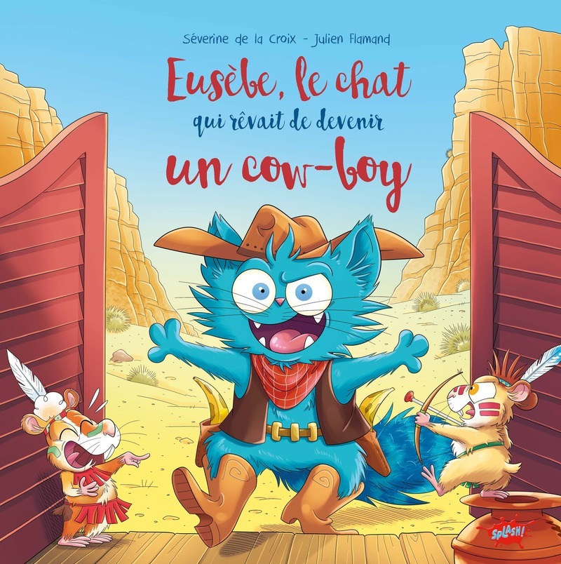 Eusèbe le chat qui rêvait d'être un cow-boy - Séverine de La Croix, Julien Flamand - EDITIONS SPLASH