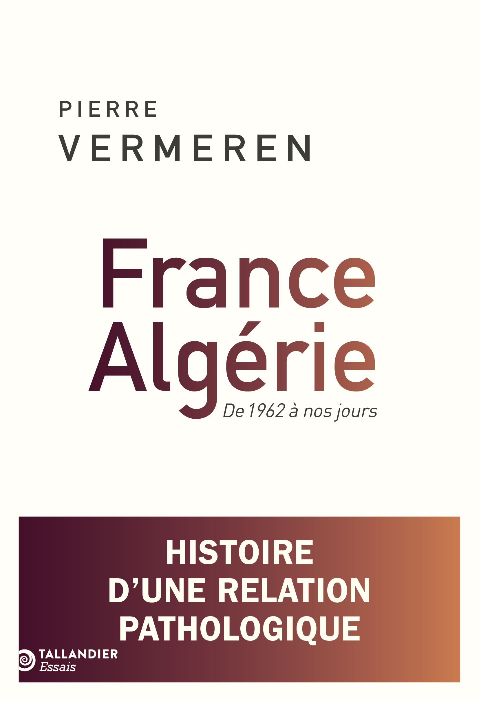 France-Algérie. De 1962 à nos jours - Pierre Vermeren - TALLANDIER