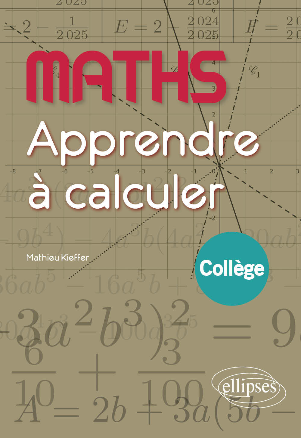 Maths - Apprendre à calculer - Collège - Mathieu Kieffer - ELLIPSES