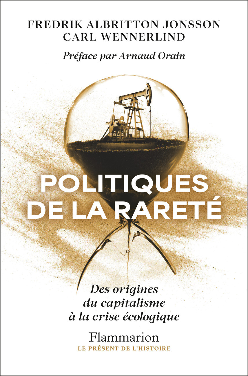 Politiques de la rareté - Carl Wennerlind, Fredrik Albritton Jonsson, Arnaud Orain - FLAMMARION