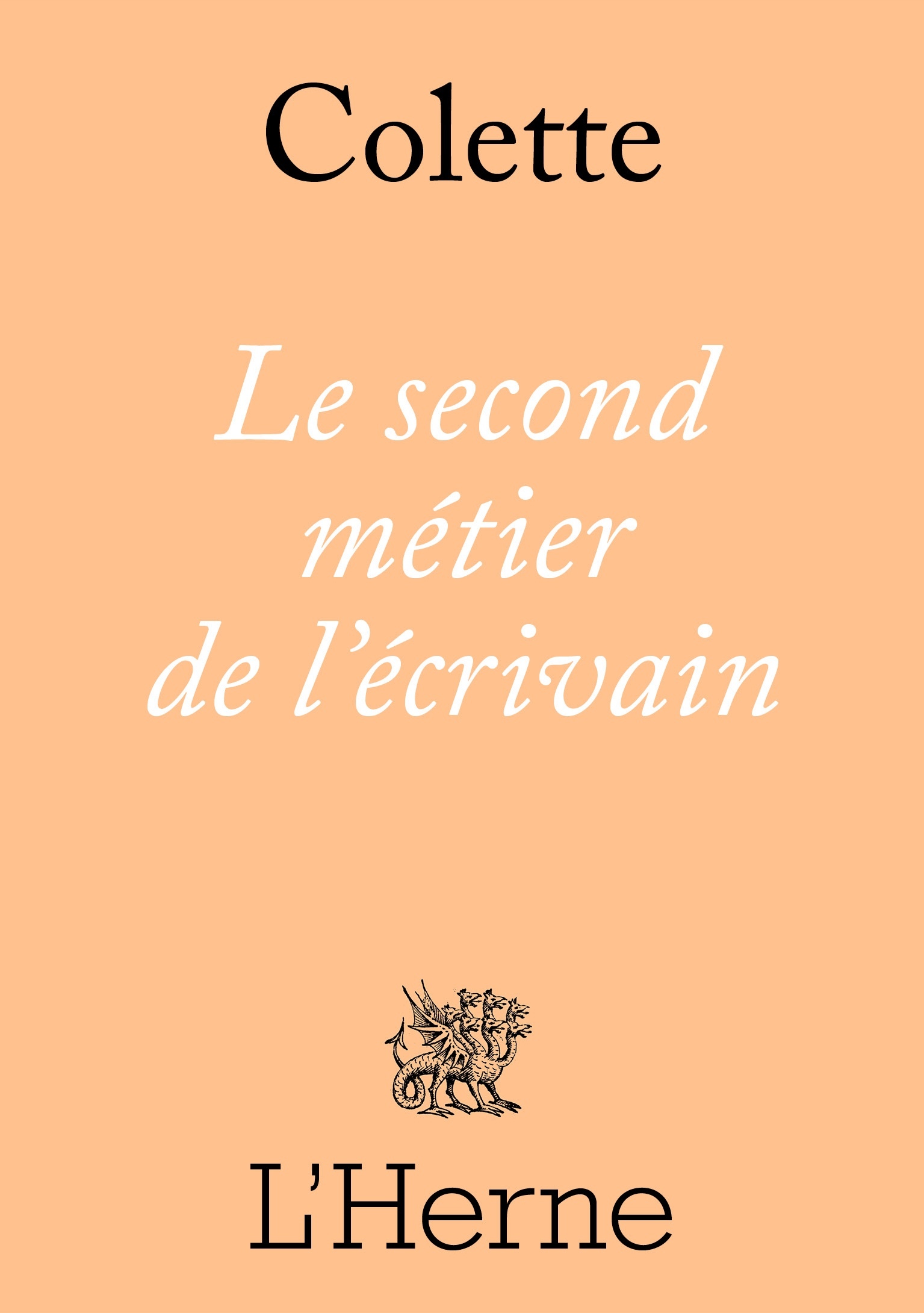 Le Second métier de l'écrivain -  Colette - L'HERNE