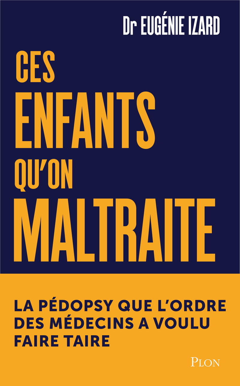 Ces enfants qu'on maltraite - La pédopsychiatre qu'on a voulu faire taire - Eugénie Izard - PLON