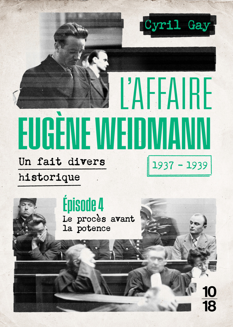 L'affaire Eugène Weidmann - Un fait divers historique - 1937-1939 - Volume 4 Le procès avant la potence - Cyril Gay - 10 X 18