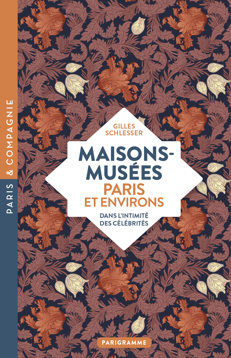 Maisons-musées, Paris et environs - Dans l'intimité des célébrités - Gilles Schlesser - PARIGRAMME