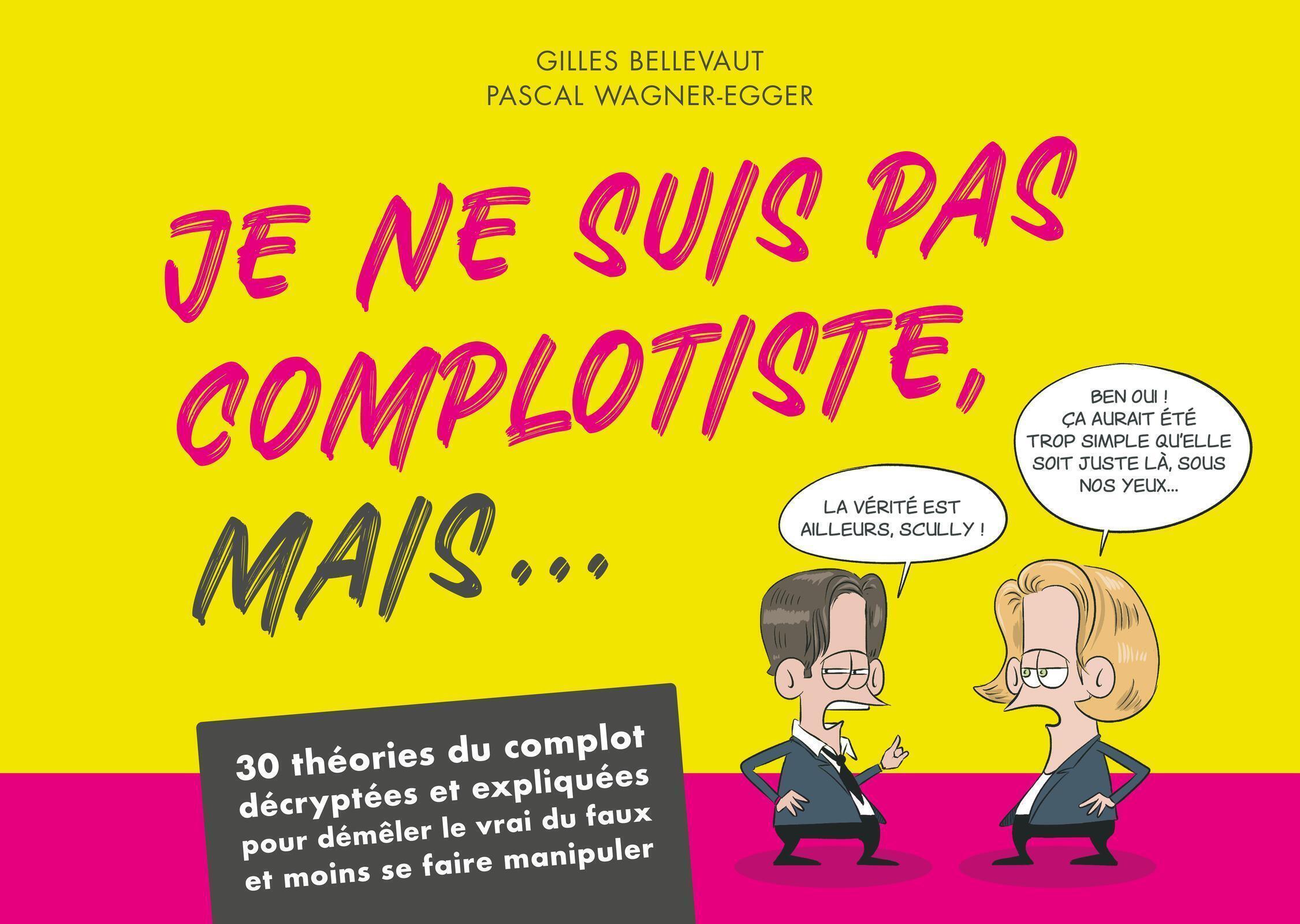 Je ne suis pas complotiste mais... - Gilles Bellevaut, Pascal Wagner-Egger - EDITIONS 41