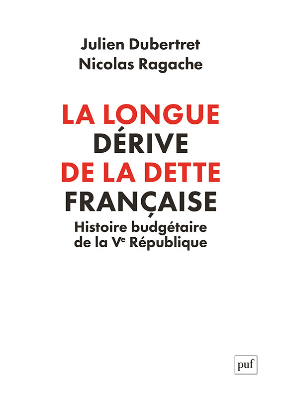 La longue dérive de la dette française - Julien Dubertret, Nicolas Ragache - PUF