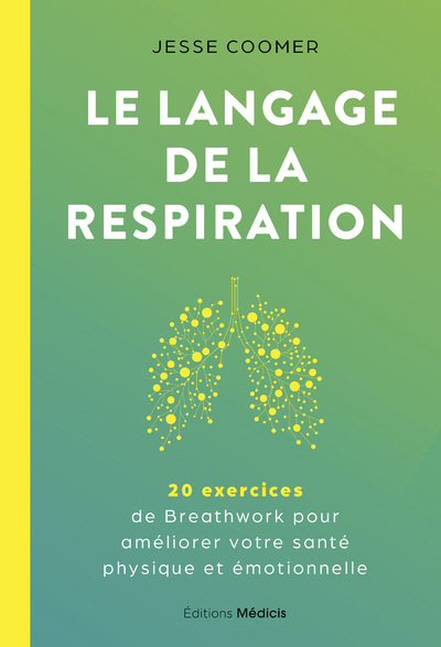 Le langage de la respiration - 20 exercices de Breathwork pour améliorer votre santé physique et émotionnelle - Jesse Coomer, Brian Mackenzie, Richard Bostock - MEDICIS