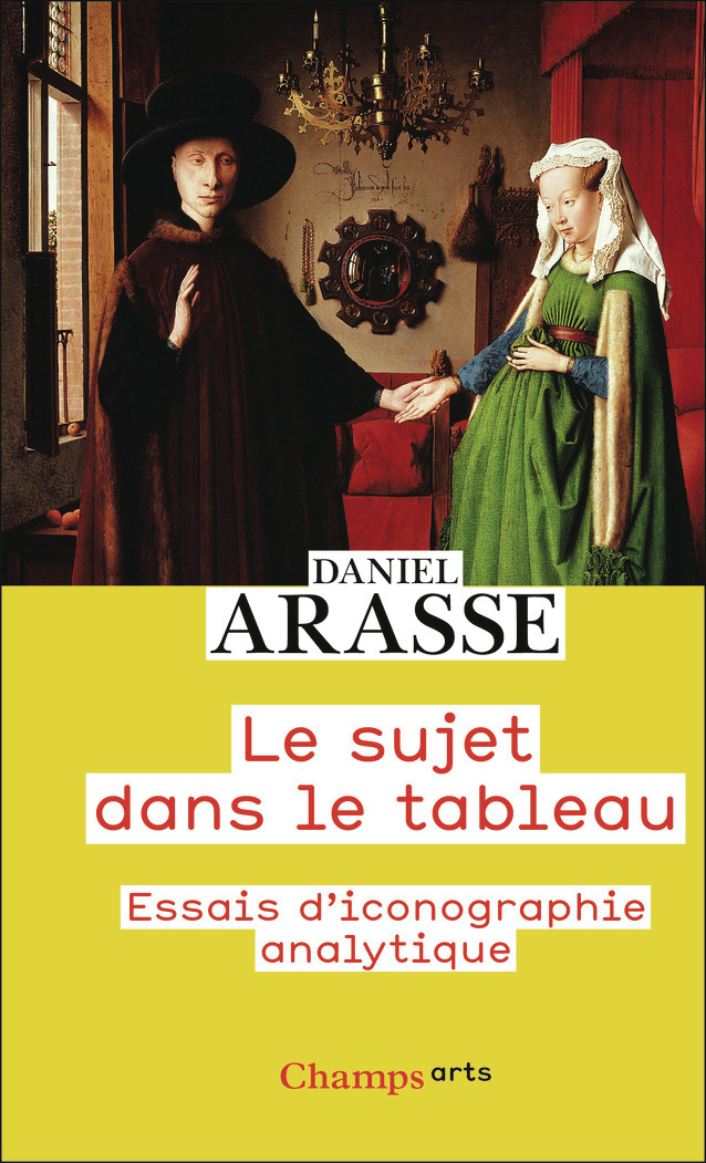 Le sujet dans le tableau -  DANIEL ARASSE, Daniel Arasse - FLAMMARION